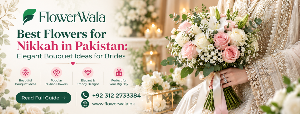 Best Flowers for Nikkah in Pakistan: Elegant Bouquet Ideas for Brides